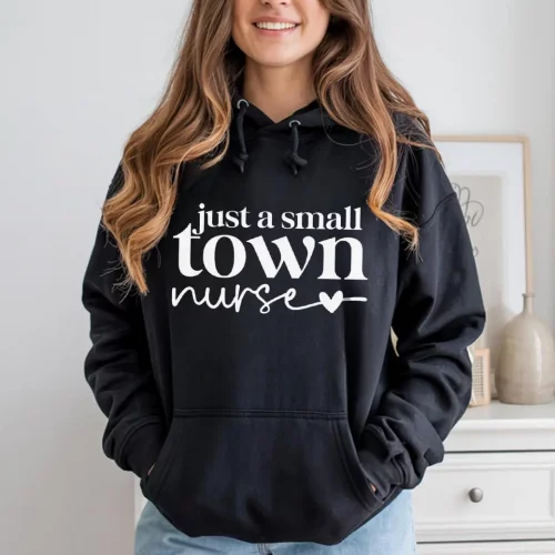 JUST A SMALL TOWN NURSE HOODIE