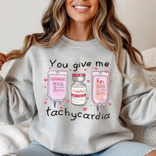 You Give Me Tachycardia Valentines Sweatshirt