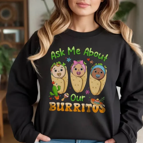 Ask Me About Our Burrito’s Sweatshirt